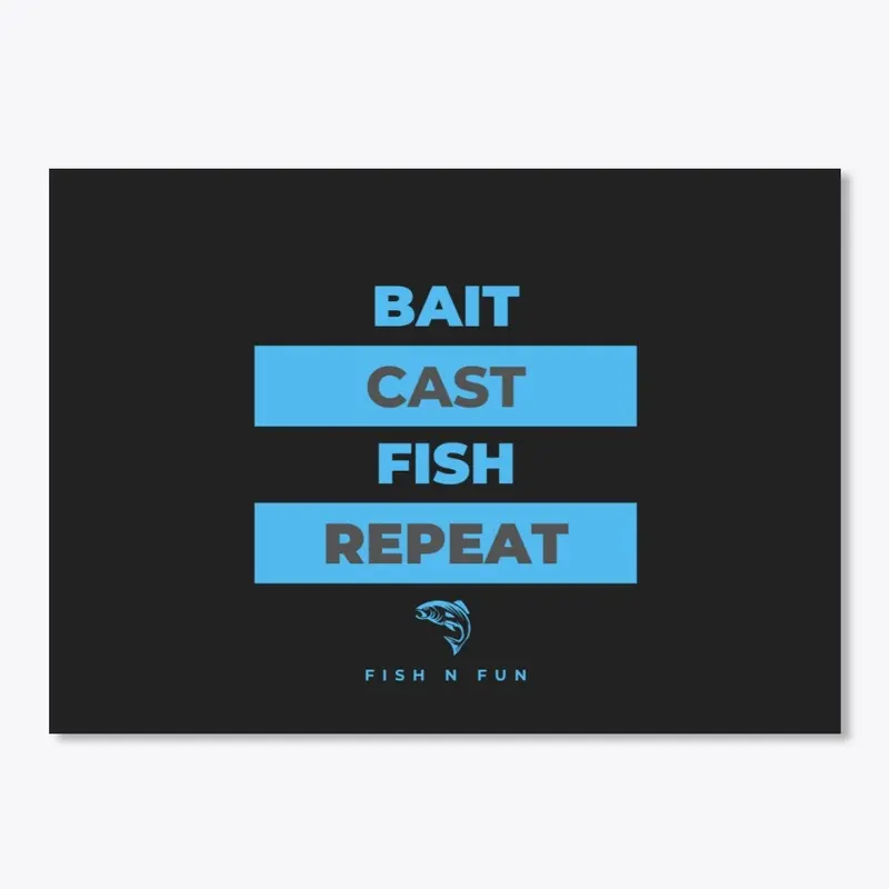 Bait. Cast. Fish. Repeat. 